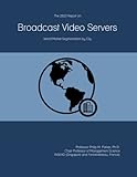 The 2023 Report on Broadcast Video Servers: World Market Segmentation by City