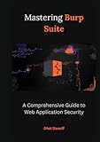 Mastering Burp Suite: A Comprehensive Guide to Web Application Security