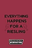 EVERYTHING HAPPENS FOR A RIESLING DEIN JOURNAL FÜR'S WEINTASTING: A4 Weinhandbuch zum Selbstausfüllen | Geschenk für Wein-liebhaber, Weinkenner, ... Freunde | Weinbuch | Weinzubehör | Weinkenner