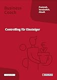 Controlling für Einsteiger - Schritt für Schritt durchs Controlling: Ausgabe 2024. Schritt für Schritt durchs Controlling. So beherrschen Sie ... u.v.m. (Business Coach)