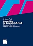 Controlling im Gesundheitsbetrieb: Betriebswirtschaft für das Gesundheitswesen