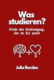 Was studieren? Finde den Studiengang, der zu dir passt. Studienwahl: Finde unter Berücksichtigung deiner Interessen, Stärken und Ziele zum passenden ... für Abiturienten und zum Schulabschluss