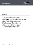 Virtualisierung und Software-Parallelisierung für Fail-Operational Multicore-Domänensteuergeräte in der Automobilindustrie (Audi Dissertationsreihe)