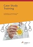 Case Study Training: 40 Fallstudien zur Vorbereitung auf das Bewerbungsgespräch im Consulting (e-fellows.net wissen)