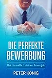 Die perfekte Bewerbung: Hol dir endlich deinen Traumjob