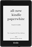 ALL-NEW KINDLE PAPERWHITE USER'S GUIDE: THE COMPLETE ALL-NEW EDITION: The Ultimate Manual To Set Up, Manage Your E-Reader, Advanced Tips And Tricks (English Edition)