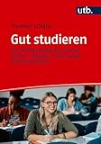 Gut studieren: Ein Studienbegleiter für die Kultur-, Geistes- und Sozialwissenschaften