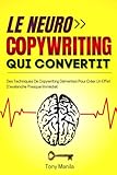 Le Neurocopywriting Qui Convertit: Des Techniques De Copywriting Démentes Pour Créer Un Effet D'avalanche Presque Immédiat (Copywriting & Storytelling (FR), Band 1)