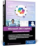 Microsoft 365 Copilot: Das Handbuch für den Office KI-Assistenten - mit zahlreichen Praxisbeispielen für den Arbeitsalltag