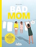 BAD MOM: Wie ich eine schlechte Mutter wurde, um die beste Mutter für meine Kinder zu sein