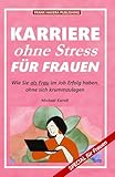 Karriere ohne Stress für Frauen: Wie Sie als Frau im Job Erfolg haben, ohne sich krummzulegen [Frank Havera Publishing]