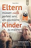 Eltern müssen nicht perfekt sein, um glückliche Kinder zu erziehen! Erziehungsratgeber mit den 10 goldenen Regeln der Kindererziehung. Mit zahlreichen Tipps für eine starke Eltern-Kind-Beziehung