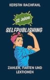 12 Jahre Selfpublishing - Zahlen, Fakten und Lektionen