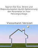 Einfache Anleitung für eine bessere Effizienz Ihrer Viessmann Gas-Brennwerttherme: Sparen Sie Gas, Strom und Reparaturkosten