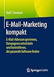 E-Mail-Marketing kompakt: E-Mail-Adressen gewinnen, Kampagnen entwickeln und kontrollieren, die passende Software finden