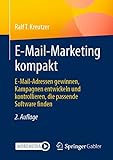 E-Mail-Marketing kompakt: E-Mail-Adressen gewinnen, Kampagnen entwickeln und kontrollieren, die passende Software finden