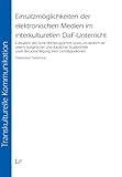 Einsatzmöglichkeiten der elektronischen Medien im interkulturellen DaF-Unterricht: Evaluation des Sprachlernprogramms www.uni-deutsch.de seitens ... unter Berücksichtigung der Lerndispositionen