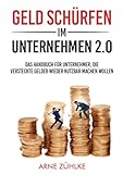 Geld schürfen im Unternehmen 2.0: Das Handbuch für Unternehmer, die versteckte Gelder wieder nutzbar machen wollen.