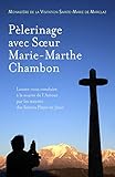 Pèlerinage avec Sœur Marie-Marthe Chambon: Laissez vous conduire à la source de l'Amour par les mérites des Saintes Plaies de Jésus (French Edition)