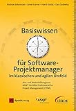 Basiswissen für Softwareprojektmanager im klassischen und agilen Umfeld: Aus- und Weiterbildung zum ASQF® Certified Professional for Project Management (CPPM)