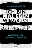 Ich bin mal eben wieder tot: Wie ich lernte, mit Angst zu leben