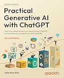 Practical Generative AI with ChatGPT: Start your generative AI journey by using ChatGPT to maximize your productivity and creativity (English Edition)