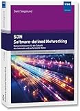 SDN - Software-defined Networking: Netzarchitekturen für die Zukunft des Internets und performante Netze