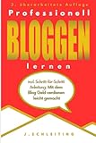 Professionell Bloggen lernen: Wie Du als Anfänger einen Blog erstellen und mit Deinem Blog Geld verdienen kannst (Online Marketing für Anfänger, Band 2)