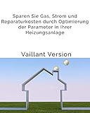 Einfache Anleitung für eine bessere Effizienz Ihrer Vaillant Gas-Brennwerttherme: Sparen Sie Gas, Strom und Reparaturkosten