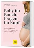 Baby im Bauch, Fragen im Kopf: Emotional gestärkt durch Schwangerschaft, Geburt und Babyzeit (GU Schwangerschaft)