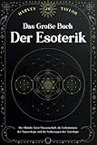 Das Große Buch der Esoterik: Die Okkulte Tarot-Wissenschaft, die Geheimnisse der Numerologie und die Vorhersagen der Astrologie