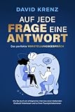 Auf jede Frage eine Antwort – Das perfekte Vorstellungsgespräch: Wie Sie durch ein erfolgreiches Interview einen bleibenden Eindruck hinterlassen und so Ihren Traumjob bekommen