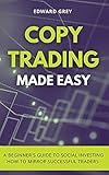 Copy Trading Made Easy: A Beginner's Guide to Social Investing - How to Mirror Successful Traders