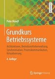 Grundkurs Betriebssysteme: Architekturen, Betriebsmittelverwaltung, Synchronisation, Prozesskommunikation, Virtualisierung