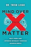 Mind Over Explicit Matter: Quit Porn and Improve Intimacy through Neuroscience (English Edition)