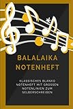 Balalaika Notenheft: Klassisches blanko Notenbuch mit 120 Seiten im Din A5 Format 6x9 mit großen Notenlinien und leeren Tabulaturen, Akkordfeldern, ... / Musiknoten Notizbuch Geschenk Idee