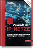 Zukunft der IP-Netze: Virtualisierte, software-definierte, intelligente Systemlösungen und -anwendungen