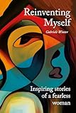 Reinventing Myself: Inspiring Stories of a Fearless Woman (English Edition)