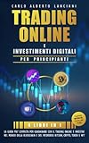 Trading Online e Investimenti Digitali per Principianti: La guida più completa per guadagnare con il trading online e investire nel mondo della blockchain ... crypto, token e nft (Italian Edition)