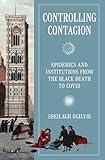 Controlling Contagion: Epidemics and Institutions from the Black Death to Covid (English Edition)