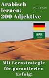 Arabisch lernen: 200 Adjektive / Vokabeln + effektive Lernstrategie - Wörterbuch: Arabien - Deutschland (Kinder, Jugendliche & Erwachsene, Anfänger & Fortgeschrittene) - Ebook