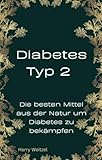 Diabetes Typ 2: Die besten Mittel aus der Natur um Diabetes zu bekämpfen