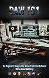 DAW 101: The Beginner's Blueprint for Music Production Software (English Edition)