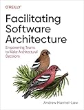 Facilitating Software Architecture: Empowering Teams to Make Architectural Decisions