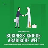 Business-Knigge - Arabische Welt: Erfolgreich kommunizieren mit arabischen Geschäftspartnern