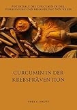 Curcumin in der Krebsprävention: Potenziale des Curcumin in der Vorbeugung und Behandlung von Krebs