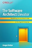 The Software Architect Elevator: Redefining the Architect's Role in the Digital Enterprise (English Edition)