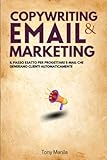 Copywriting & Email Marketing: Il Passo Esatto Per Progettare E-Mail Che Generano Clienti Automaticamente (Copywriting & Storytelling (IT), Band 3)