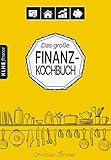 Das große Finanz-Kochbuch: Wie Du mit ETFs, ETF-Sparplänen, Dividenden-Aktien, Immobilien-REITs, Tagesgeld & Co. Dein ganz persönliches Finanzmenü kochst und Küchenchef für die Geldanlage wirst