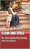 Eltern-Kind-Spiele: für eine starke Beziehung